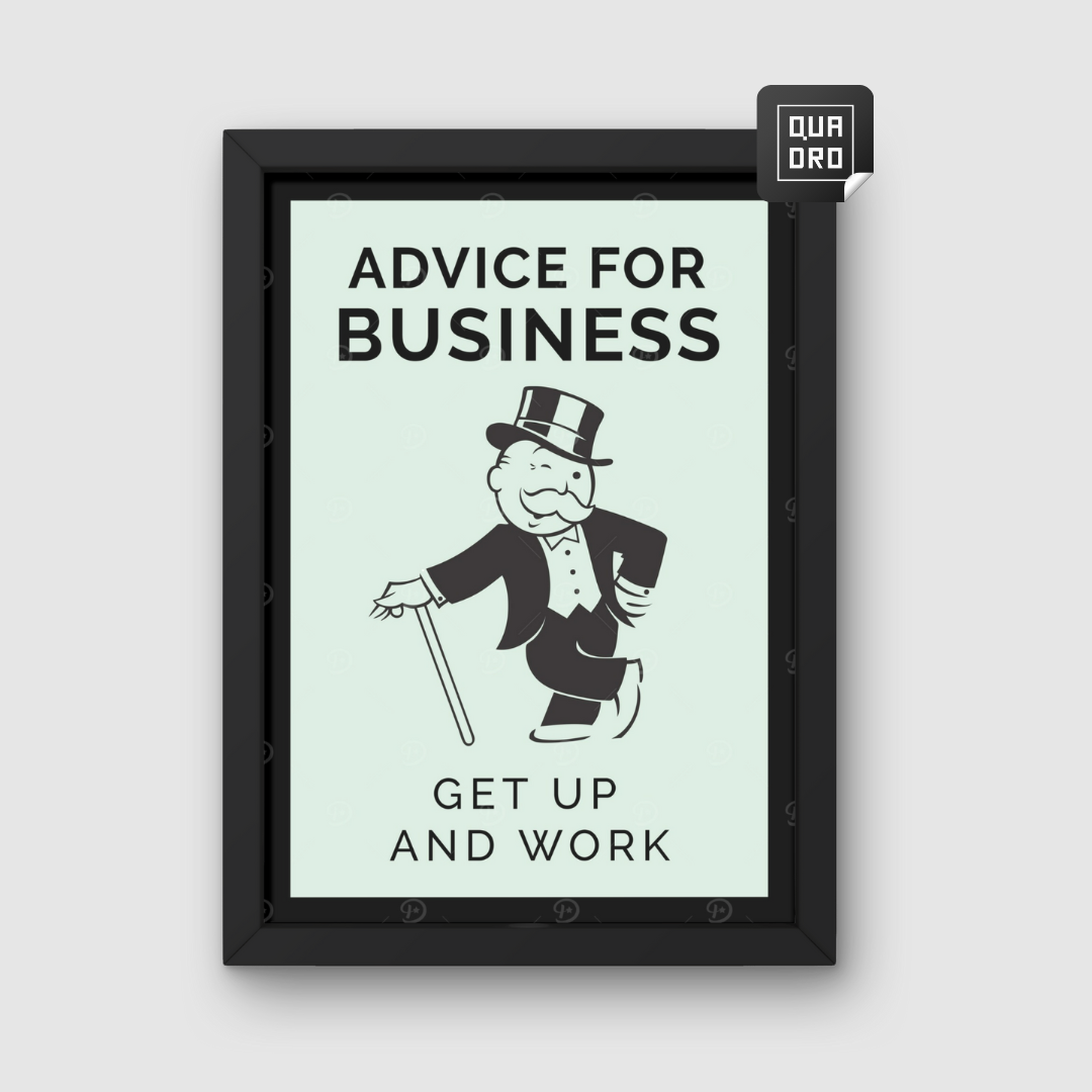 Advice for business, get up and work!
