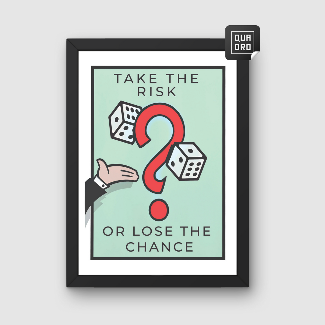 Take the risk or lose the chance
