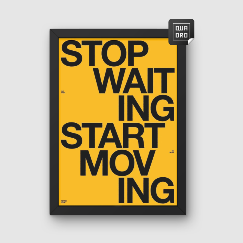 Stop waiting start moving