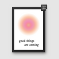 Good things are coming