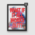 What if it all works out?