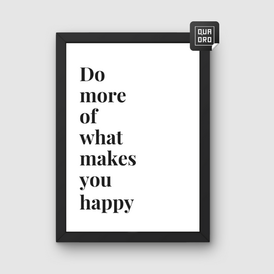 Do more of what makes you happy